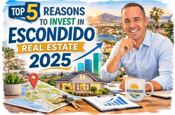 Top 5 Reasons to Invest in Escondido Real Estate 2026